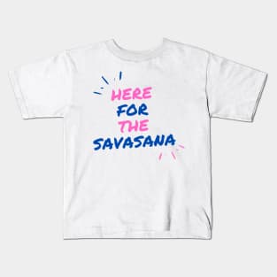 Here for the savasana Kids T-Shirt